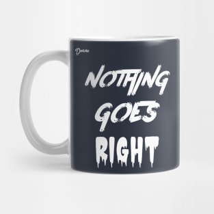 nothing goes right - Dotchs Mug